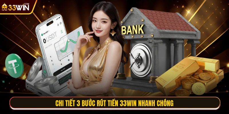 Chi tiết 3 bước rút tiền 33WIN nhanh chóng