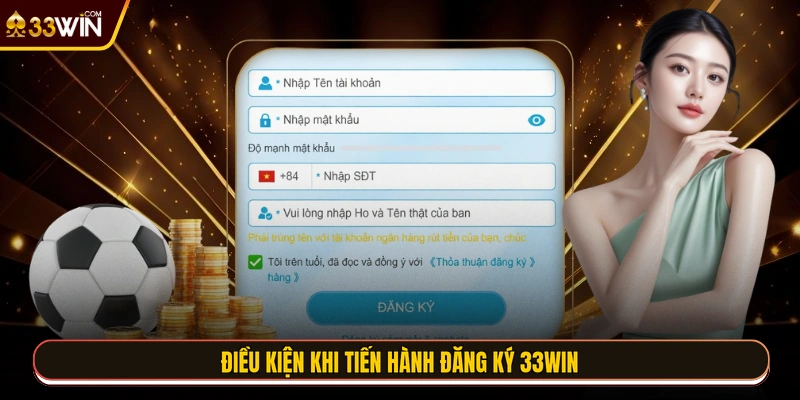 Điều kiện khi tiến hành đăng ký 33WIN
