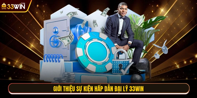 Giới thiệu sự kiện hấp dẫn đại lý 33WIN