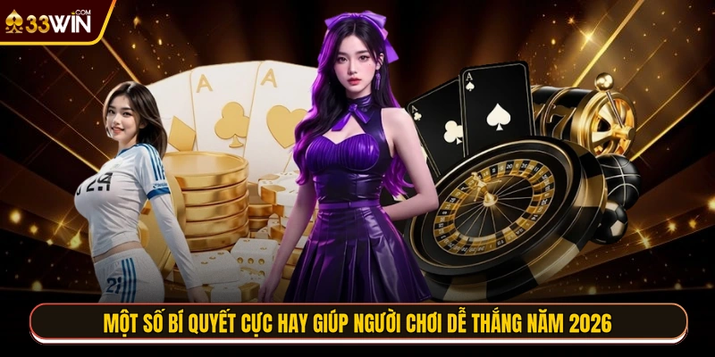 Một số bí quyết cực hay giúp người chơi dễ thắng năm 2026
