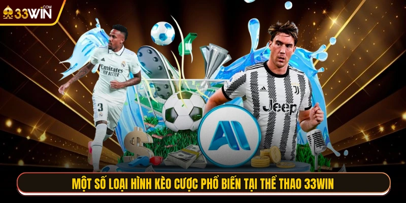 Một số loại hình kèo cược phổ biến tại thể thao 33WIN