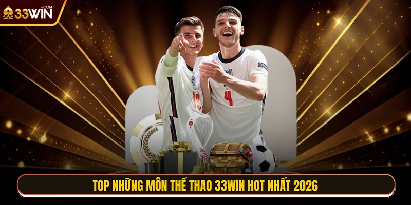 Top những môn thể thao 33WIN hot nhất 2026